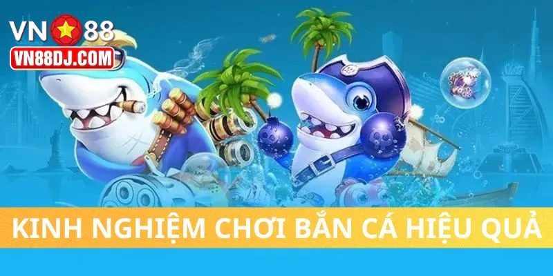Kinh Nghiệm Chơi Bắn Cá VN88 Chuẩn & Nhận Thưởng Lớn